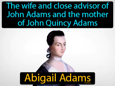 the wife and close advisor of John Adams and the mother of John Quincy Adams