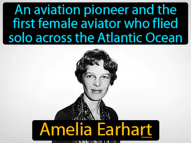 an aviation pioneer and the first female aviator who flied solo across the Atlantic Ocean