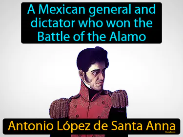 a Mexican general and dictator who won the Battle of the Alamo