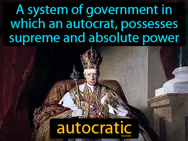 A system of government in which an autocrat, possesses supreme and absolute power