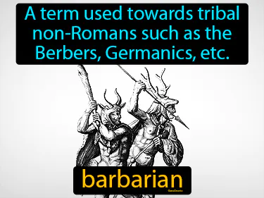a term used towards tribal non-Romans such as the Berbers, Germanics, etc.