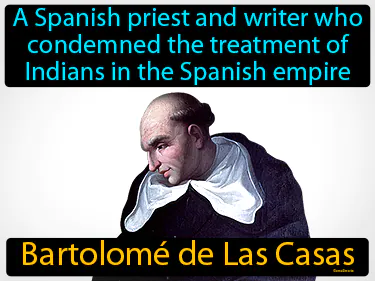 a Spanish priest and writer who condemned the treatment of Indians in the Spanish empire