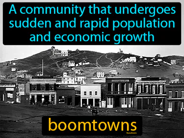 a community that undergoes sudden and rapid population and economic growth
