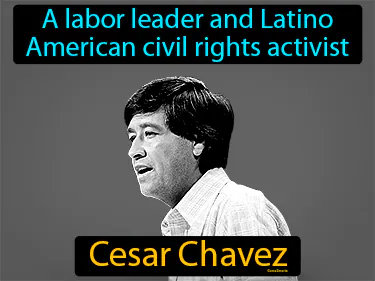 a labor leader and Latino American civil rights activist