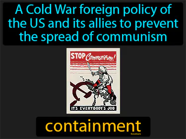 a Cold War foreign policy of the US and its allies to prevent the spread of communism