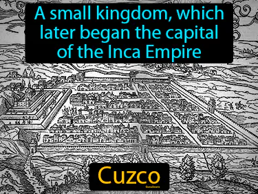 A small kingdom, which later began the capital of the Inca Empire