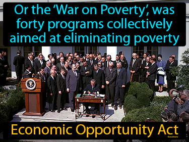 or the ‘War on Poverty’, was forty programs collectively aimed at eliminating poverty