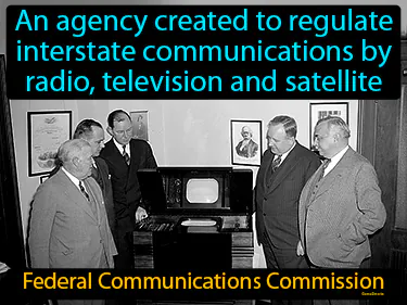 an agency created to regulate interstate communications by radio, television and satellite