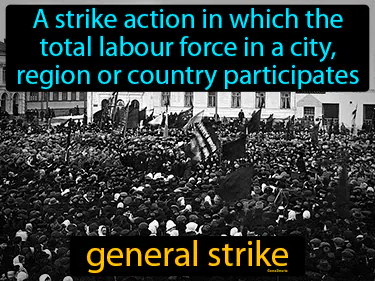 A strike action in which the total labour force in a city, region or country participates