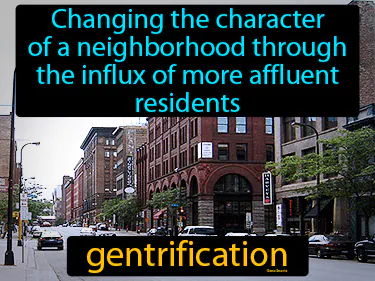 changing the character of a neighborhood through the influx of more affluent residents