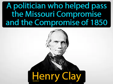 a politician who helped pass the Missouri Compromise and the Compromise of 1850