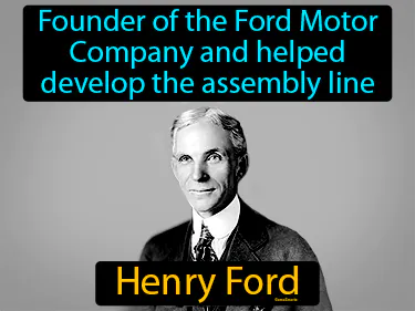 founder of the Ford Motor Company and helped develop the assembly line