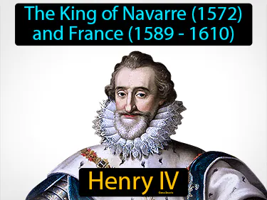 The King of Navarre (1572) and France (1589 - 1610)