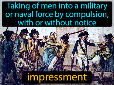 taking of men into a military or naval force by compulsion, with or without notice