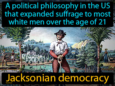 a political philosophy in the US that expanded suffrage to most white men over the age of 21