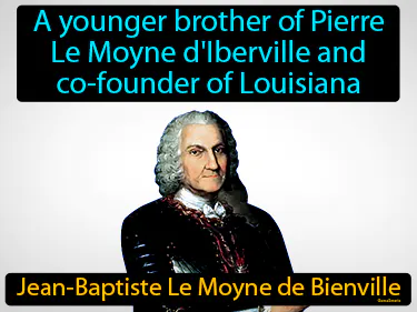 a younger brother of Pierre Le Moyne d'Iberville and co-founder of Louisiana