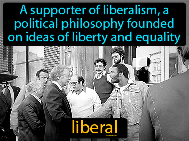 a supporter of liberalism, a political philosophy founded on ideas of liberty and equality