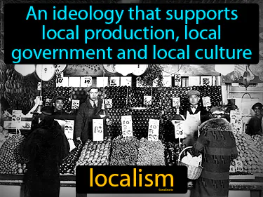 an ideology that supports local production, local government and local culture