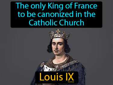 The only King of France to be canonized in the Catholic Church