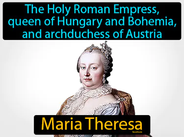The Holy Roman Empress, queen of Hungary and Bohemia, and archduchess of Austria