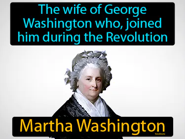 the wife of George Washington who, joined him during the Revolution