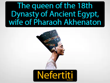 the queen of the 18th Dynasty of Ancient Egypt, wife of Pharaoh Akhenaton