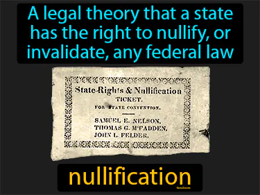 a legal theory that a state has the right to nullify, or invalidate, any federal law