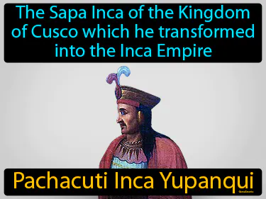 the Sapa Inca of the Kingdom of Cusco which he transformed into the Inca Empire