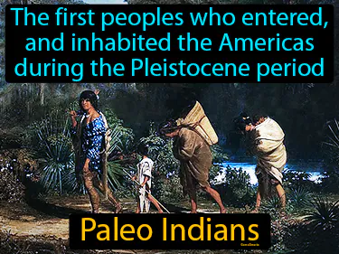 the first peoples who entered, and inhabited the Americas during the Pleistocene period
