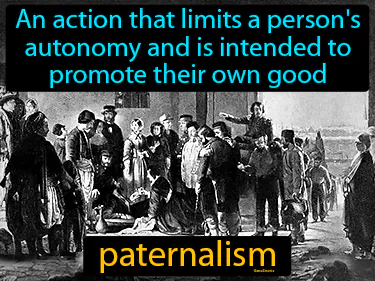 An action that limits a person's autonomy and is intended to promote their own good