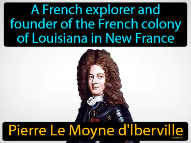 a French explorer and founder of the French colony of Louisiana in New France