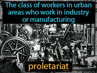 The class of workers in urban areas who work in industry or manufacturing