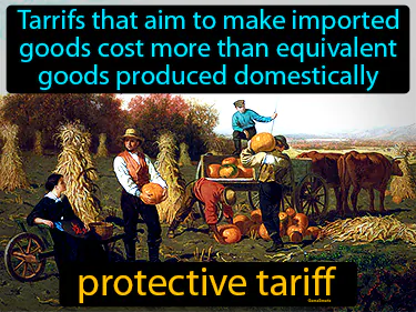 tarrifs that aim to make imported goods cost more than equivalent goods produced domestically