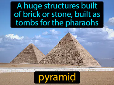 a huge structures built of brick or stone, built as tombs for the pharaohs