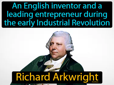 an English inventor and a leading entrepreneur during the early Industrial Revolution