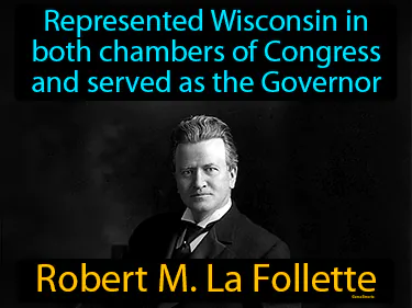 represented Wisconsin in both chambers of Congress and served as the Governor