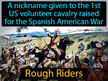 a nickname given to the 1st US volunteer cavalry raised for the Spanish American War