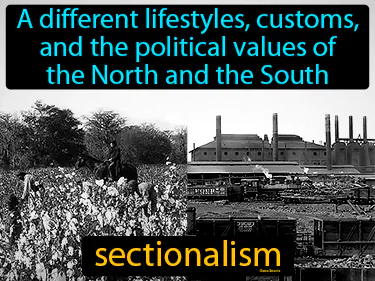 a different lifestyles, customs, and the political values of the North and the South
