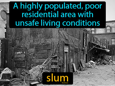 a highly populated, poor residential area with unsafe living conditions