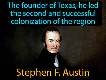 the founder of Texas, he led the second and successful colonization of the region