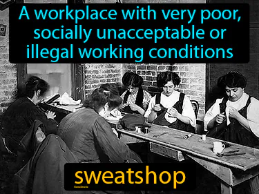 a workplace with very poor, socially unacceptable or illegal working conditions