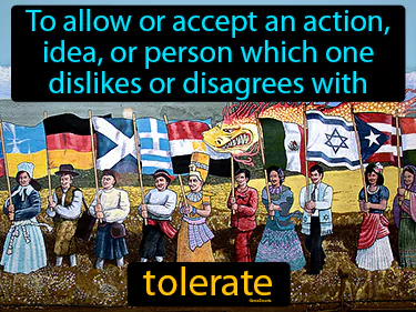 to allow or accept an action, idea, or person which one dislikes or disagrees with