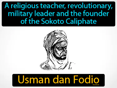 A religious teacher, revolutionary, military leader and the founder of the Sokoto Caliphate