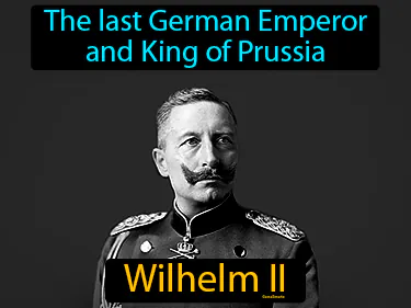 the last German Emperor 
and King of Prussia