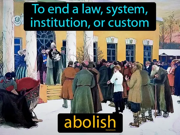 to end a law, system, institution, or custom