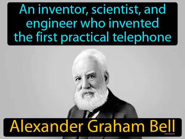 an inventor, scientist, and engineer who invented the first practical telephone