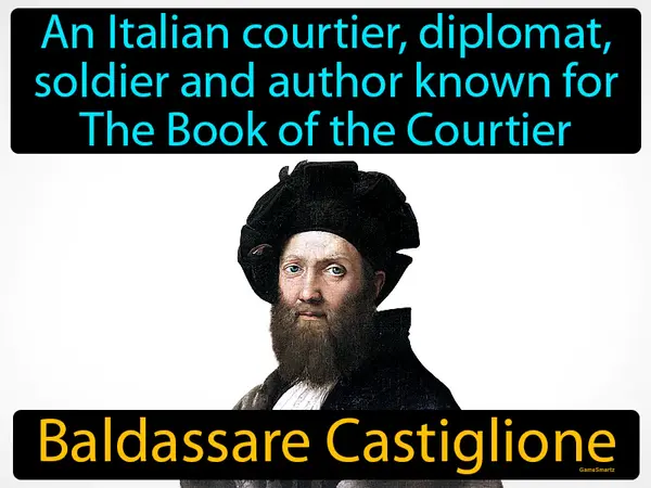 An Italian courtier, diplomat, soldier and author known for The Book of the Courtier