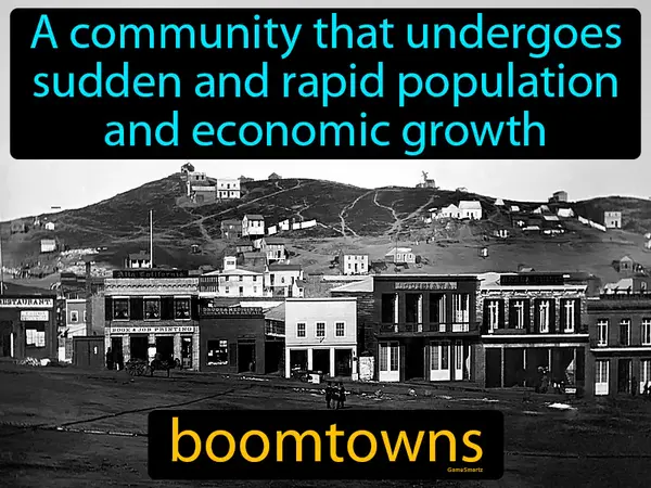a community that undergoes sudden and rapid population and economic growth