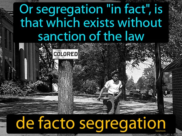 or segregation "in fact", is that which exists without sanction of the law