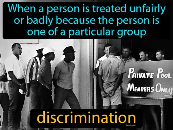 when a person is treated unfairly or badly because the person is one of a particular group